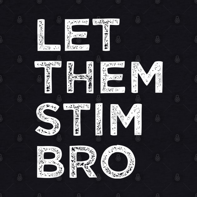 Let Them Stim Bro Funny Autism Awareness Day Month Meme, Autistic Boys Girls Kids by weirdboy